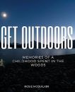 Get Outdoors: Memories of a Childhood Spent in the Woods